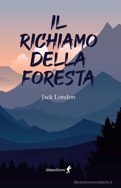 Il richiamo della foresta di Jack London edito da Chiaredizioni