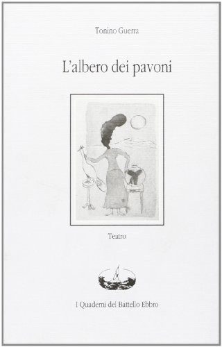 Il libro dei pavoni di Tonino Guerra edito da I Quaderni del Battello Ebbro