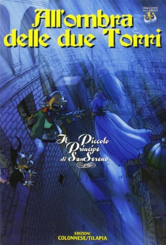All'ombra delle due torri. Il piccolo principe di Sansereno di Serena Gaudino edito da Colonnese