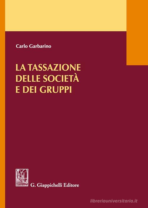 La tassazione delle società e dei gruppi di Carlo Garbarino edito da Giappichelli