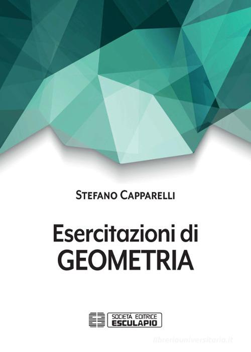 Esercitazioni di geometria di Stefano Capparelli edito da Esculapio