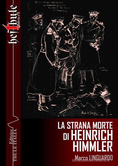 La strana morte di Heinrich Himmler di Marco Linguardo edito da Thule Italia