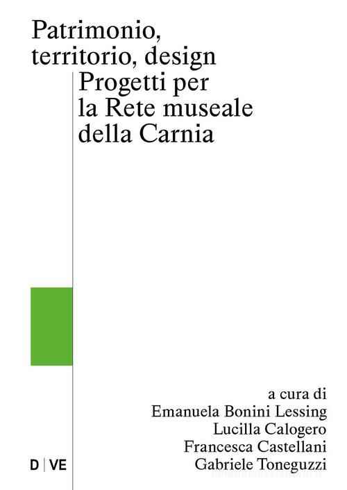 Patrimonio, territorio, design. Progetti per la rete museale della Carnia edito da Ronzani Editore