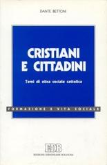 Cristiani e cittadini. Temi di etica sociale cattolica di Dante Bettoni edito da EDB