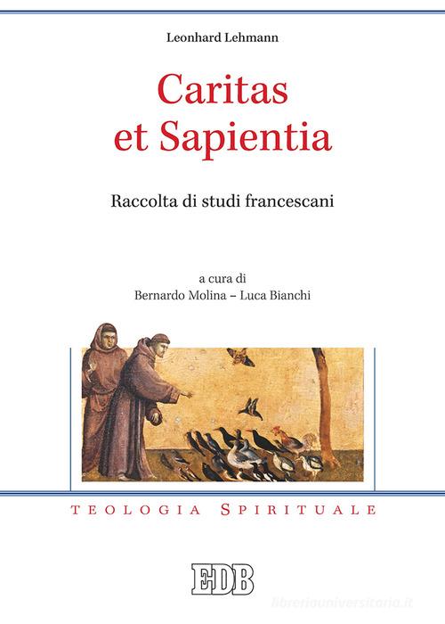 Caritas et sapientia. Raccolta di studi francescani di Leonhard Lehmann edito da EDB