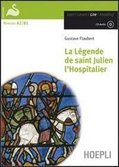 La legende de Saint Julien l'hospitalier. Con CD-Audio di Gustave Flaubert edito da Hoepli