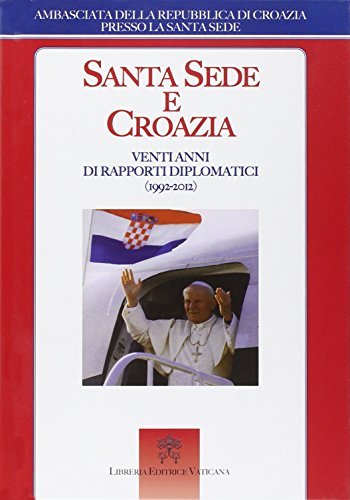Santa Sede e Croazia. Venti anni di rapporti diplomatici (1992-2012) edito da Libreria Editrice Vaticana