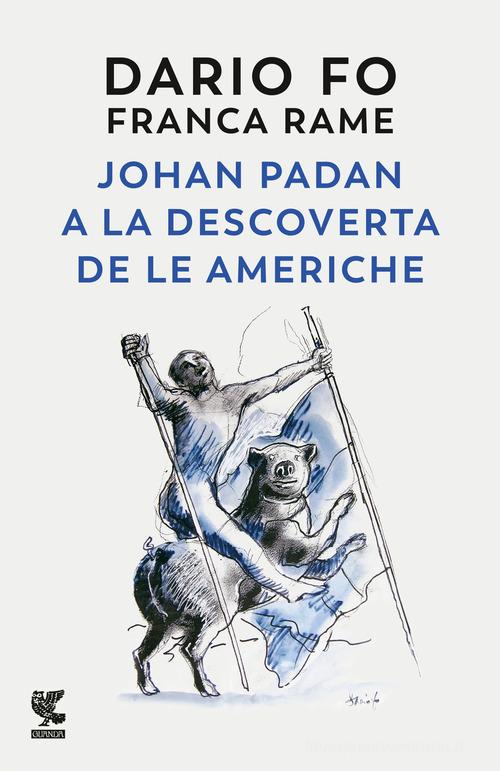 Johan Padan a la descoverta de le Americhe di Dario Fo, Franca Rame edito da Guanda