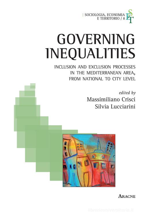 Governing inequalities. Inclusion and exclusion processes in the Mediterranean area, from national to city levels edito da Aracne