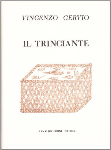Il trinciante, ampliato, et a perfettione ridotto da Fusoritto da Narni (rist. anast. Roma, 1593) di Vincenzo Cervio edito da Forni