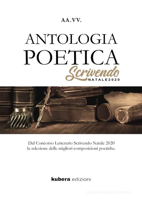 Antologia poetica. Scrivendo Natale 2020. Dal concorso letterario Scrivendo Natale 2020 la selezione delle migliori composizioni poetiche edito da Kubera Edizioni