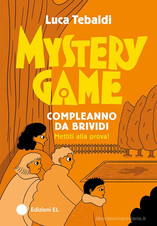 Mystery Game. Compleanno da brividi. Ediz. illustrata di Luca Tebaldi edito da EL