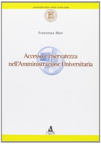 Accesso e riservatezza nell'amministrazione universitaria di Francesca Mari edito da CLUEB