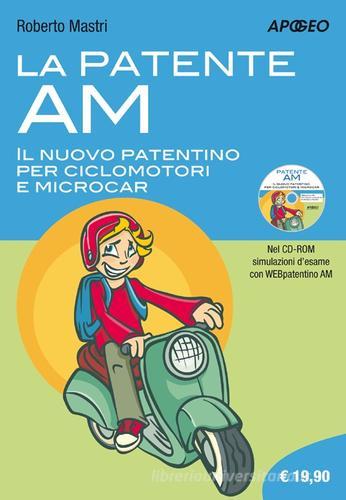 La patente AM. Il nuovo patentino per ciclomotori e microcar. Con CD-ROM di Roberto Mastri edito da Apogeo