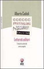 Letterati editori. L'industria culturale come progetto di Alberto Cadioli edito da Net