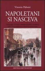 Napoletani si nasceva. Personaggi ed eventi curiosi e insoliti, testimoni della intraprendenza e creatività partenopee di Vittorio Paliotti edito da Newton Compton