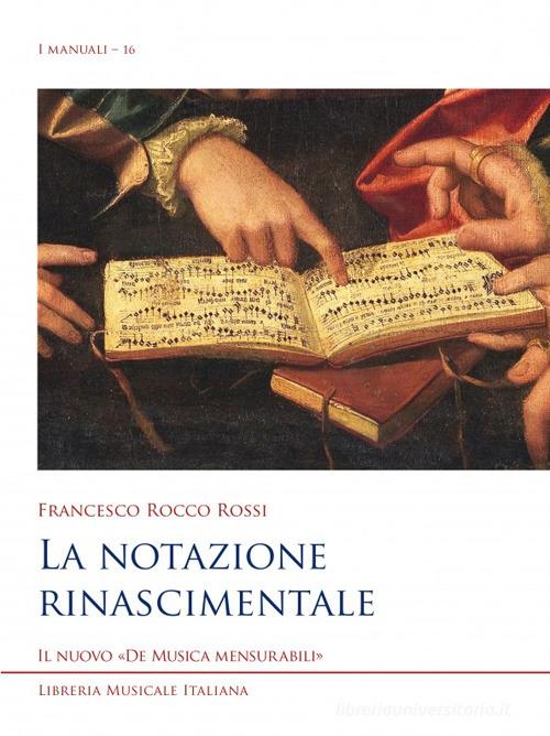 La notazione rinascimentale di Francesco Rocco Rossi edito da LIM