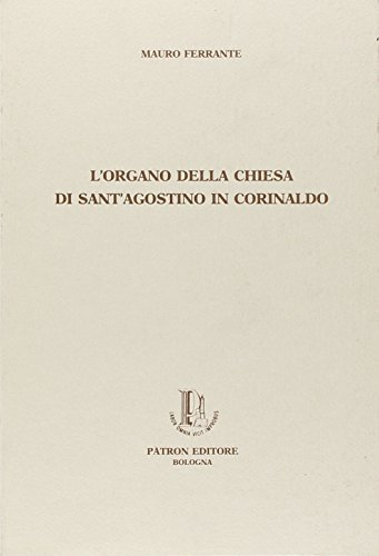 L' organo della chiesa di Sant'Agostino in Corinaldo di Mauro Ferrante edito da Pàtron