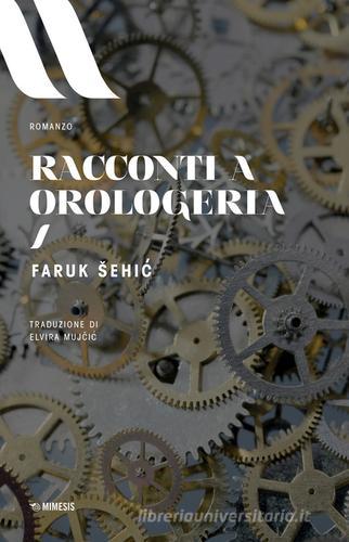 Libro Racconti a orologeria di Faruk Sehic Elit. European literature di Mimesis