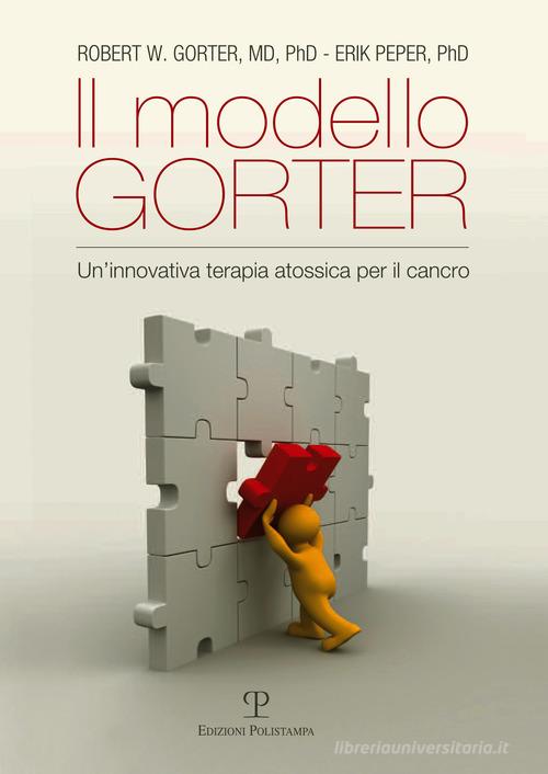 Il metodo Gorter. Un'innovativa terapia atossica per il cancro di Robert W. Gorter, Erik Peper edito da Polistampa