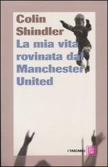 La mia vita rovinata dal Manchester United di Colin Shindler edito da Dalai Editore