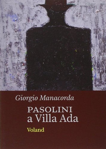 Pasolini a Villa Ada di Giorgio Manacorda edito da Voland