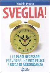 Sveglia! I 15 passi necessari per vivere una vita felice e ricca di abbondanza di Daniele Penna edito da My Life