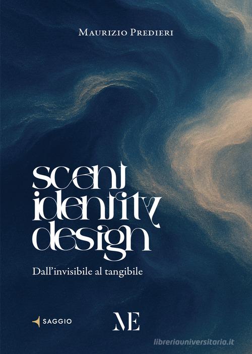 Scent Identity Design. Dall'invisibile al tangibile di Maurizio Predieri edito da Maschietto Editore