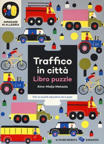 Traffico in città. Imparare in allegria. Libro puzzle. Ediz. illustrata di Aino-Maija Metsola edito da La Margherita