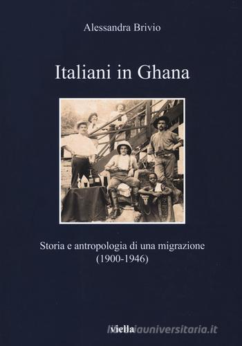 Italiani in Ghana. Storia e antropologia di una migrazione (1900-1946) di Alessandra Brivio edito da Viella