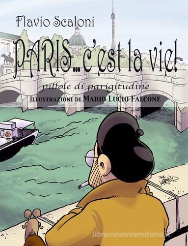 Paris... c'est la vie!. Pillole di parigitudine di Flavio Scaloni edito da Gambini Editore