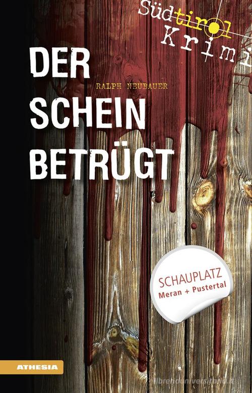 Der Schein betrügt. Südtirol-Krimi band vol.4 di Ralph Neubauer edito da Athesia