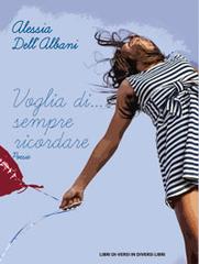 Voglia di... sempre ricordare di Alessia Dell'Albani edito da Libreria Editrice Urso