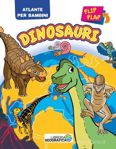 Dinosauri flip flap. Atlante per bambini. Ediz. a colori edito da Libreria Geografica