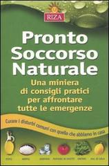 Pronto soccorso naturale. Una miniera di consigli pratici per affrontare tutte le emergenze di Chiara Grassi edito da Riza