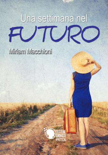 Una settimana nel futuro di Miriam Macchioni edito da Lettere Animate