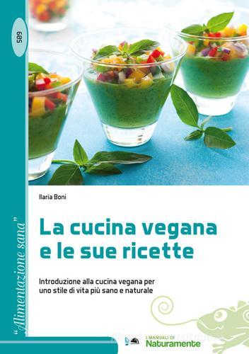 La cucina vegana e le sue ricette. Introduzione alla cucina vegana per uno stile di vita più sano e naturale di Ilaria Boni edito da Sigem