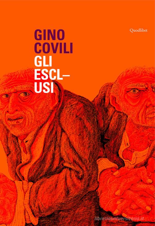 Gino Covili. Gli esclusi. Catalogo della mostra (Caserta, 3 novembre 2007-6 gennaio 2008). Ediz. illustrata edito da Quodlibet