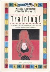 Training! Come l'attore libera se stesso di Nicola Savarese, Claudia Brunetto edito da Audino