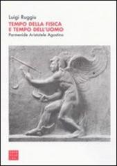 Tempo della fisica e tempo dell'uomo. Parmenide, Aristotele, Agostino di Luigi Ruggiu edito da Libreria Editrice Cafoscarina