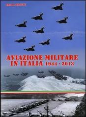 Aviazione militare in Italia 1944-2013 di Emilio Brotzu edito da IBN