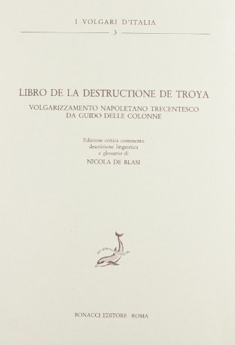 Il libro de la destructione de Troya. Volgarizzamento napoletano trecentesco da Guido delle Colonne edito da Bonacci