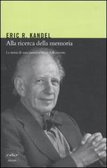 Alla ricerca della memoria. La storia di una nuova scienza della mente di Eric R. Kandel edito da Codice