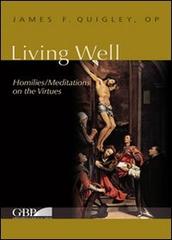 Living well. Meditations on the virtues di James F. Quigley edito da Pontificio Istituto Biblico