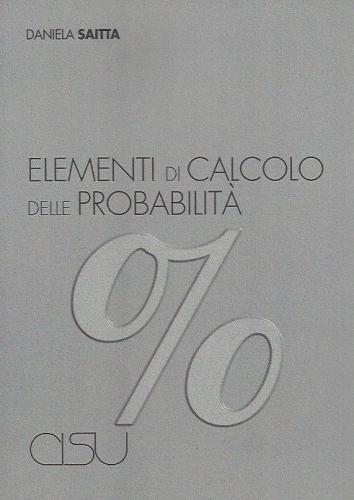 Elementi di calcolo delle probabilità di Daniela Saitta edito da CISU