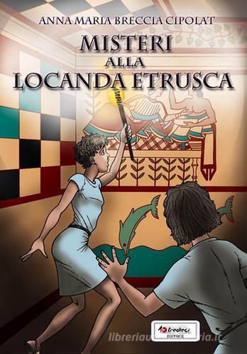 Misteri alla locanda etrusca di Anna M. Breccia Cipolat edito da Tredieci