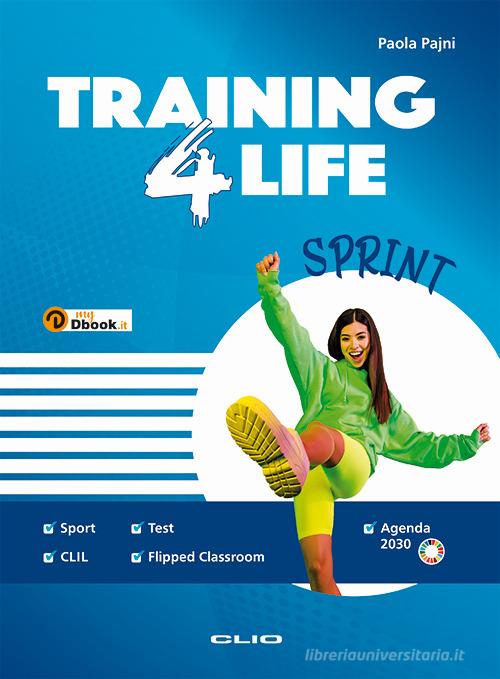Training4life sprint. Per le Scuole superiori. Con e-book. Con espansione online di Paola Pajni edito da Clio