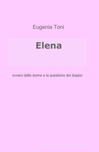 Elena di Eugenia Toni edito da ilmiolibro self publishing