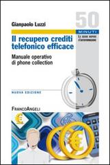 Il recupero crediti telefonico efficace. Manuale operativo di phone collection di Gianpaolo Luzzi edito da Franco Angeli