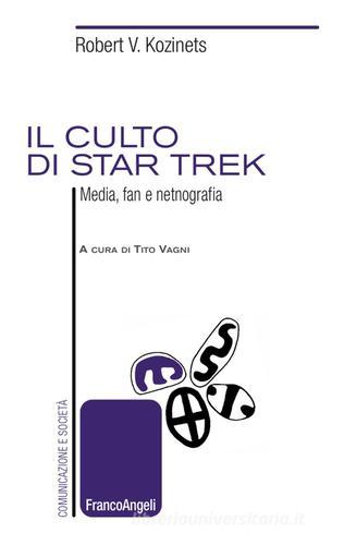Il culto di Star Trek. Media, fan e netnografia di Robert V. Kozinets edito da Franco Angeli